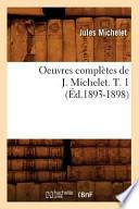 Oeuvres Completes de J. Michelet. T. 1 (Ed.1893-1898)