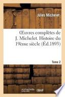 Oeuvres Completes de J. Michelet. T. 2 Histoire Du 19eme Siecle