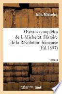 Oeuvres Completes de J. Michelet. T. 3 Histoire de La Revolution Francaise