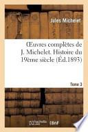 Oeuvres Completes de J. Michelet. T. 3 Histoire Du 19eme Siecle