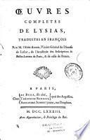 Oeuvres complètes de Lysias, traduites en François. Par M. l'Abbé Auger, Vicaire Général du Diocese de Lescar, de l'Académie des Inscriptions & Belles-Lettres de Paris, & de celle de Rouen