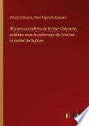 OEuvres complètes de Octave Crémazie, publiées sous le patronage de l'Institut canadien de Québec