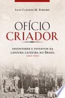 Ofício Criador Inventores e Inventos na Lavoura Cafeeira no Brasil (1870-1910)