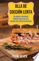 Olla De Cocción Lenta: Deliciosas Y Deliciosas Comidas Para Su Olla De Cocción Lenta (Recetas Antiguas)