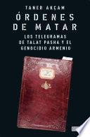 Órdenes de matar. Los telegramas de Talat Pasha y el genocidio armenio
