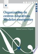 Organización de centros educativos : modelos emergentes