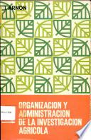 Organizacion Y Administracion De La Investigation Agricola