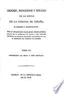 Origen, progresos y estado de las rentas de la corona de España, su gobierno y administracion. (Prontuario de las facultades y obligaciones de los Intendentes, Subdelegados, Contadores ... Tesoreros y demas empleados en la administracion y recaudo de las rentas reales, etc.).