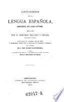 Origenes de la lengua espanola, compuestos por varios autores, recogidos. Publicados ... en 1737, y reimpresos ahora ... con un prologo de Juan Eugenio Hartzenbusch, y notas por Eduardo de Mier
