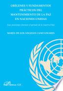 Orígenes y fundamentos prácticos del mantenimiento de la paz en las Naciones Unidas.