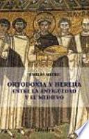 Ortodoxia y herejía entre la Antigüedad y el Medievo