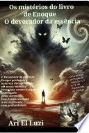 Os Mistérios Do Livro De Enoque O Devorador Da Essência
