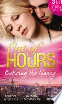 Out of Hours...Enticing the Nanny: The Nanny and the CEO / Nanny to the Billionaire's Son / Not Just the Nanny