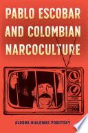 Pablo Escobar and Colombian Narcoculture