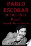 PABLO ESCOBAR. Su defensa. Parte I.