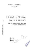 Pablo Neruda: regresó el caminante
