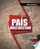 País multidestino. Una nueva visión del turismo en el Perú