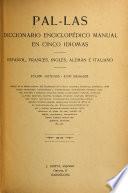 Pal-las, diccionario enciclopédico manual en cinco idiomas español, francés, inglés, alemán é italiano, 165,000 artículos--4,000 grabados ...