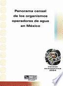 Panorama censal de los organismos operadores de agua en México. Censos Económicos 2004