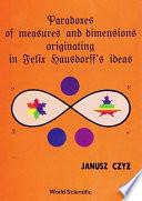 Paradoxes of Measures and Dimensions Originating in Felix Hausdorff's Ideas