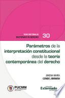 Parámetros de la interpretación constitucional desde la teoría contemporánea del derecho