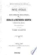 Partes oficiales y documentos relativos á la guerra de la independencia argentina