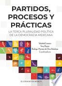 Partidos, procesos y prácticas. La terca pluralidad política de la democracia mexicana