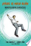 ¡Pásate al modo avión! Mindfulness ejecutivo para humanos ultraconectados