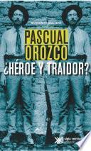 Pascual Orozco, ¿Héroe y traidor?