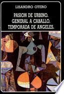 Pasión de Urbino ; General a caballo ; Temporada de ángeles