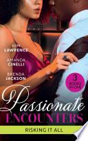 Passionate Encounters: Risking It All: A Passionate Night with the Greek / One Night with the Forbidden Princess / Possessed by Passion
