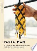 Pasta Man: El Arte de Elaborar Pasta Espectacular Y 40 Recetas Para Saborearla