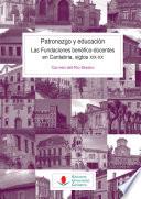 Patronazgo y educación. Las Fundaciones benéfico-docentes en Cantabria, siglos XIX-XX
