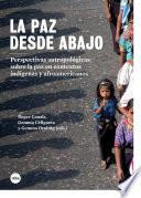Paz desde abajo. Perspectivas antropológicas sobre la paz en contextos indígenas y afroamericanos, La