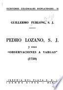 Pedro Lozano, s. j., y sus Observaciones a Vargas, 1750