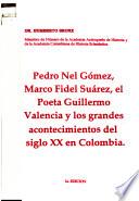 Pedro Nel Gómez, Marco Fidel Suárez, el poeta Guillermo Valencia y los grandes acontecimiento del siglo XX en Colombia