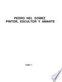 Pedro Nel Gómez : pintor, escultor y amante - una crónica