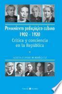 Pensamiento pedagógico cubano 1902-1920. Crítica y conciencia en la República