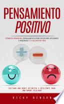 Pensamiento Positivo: Cómo El Poder Del Pensamiento Positivo Puede Ayudarte a Mejorar Tu Calidad De Vida (Cultivar Una Mente Optimista Y Resiliente Para Una Mayor Felicidad)