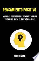 Libro Pensamiento Positivo: Maneras Poderosas De Pensar Y Hablar Tu Camino Hacia El Éxito (Vida Rica)