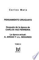 Pensamiento uruguayo: Después de la época de Carlos Vaz Ferreira ; La época actual : A. Ardao y J.L. Segundo
