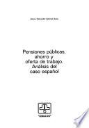 Pensiones públicas, ahorro y oferta de trabajo