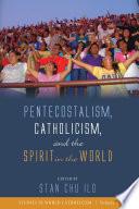 Pentecostalism, Catholicism, and the Spirit in the World
