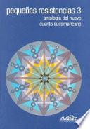 Pequeñas resistencias: Antología del nuevo cuento sudamericano
