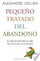 Pequeño tratado del abandono : el arte de afrontar la vida tal como se nos presenta