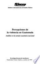 Percepciones de la violencia en Guatemala