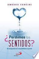 ¿PERDIMOS LOS SENTIDOS?