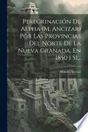 Peregrinación de Alpha (M. Ancizar) por las provincias del norte de la Nueva Granada