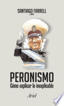 Peronismo como explicar lo inexplicable