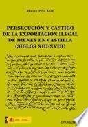 Persecución y castigo de la exportación ilegal de bienes en Castilla (siglos XIII-XVIII)